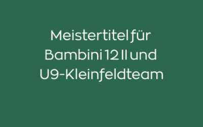 Meistertitel für Bambini 12 II und U9-Kleinfeldteam